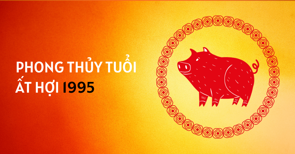 Phong thủy nữ Ất Hợi 1995