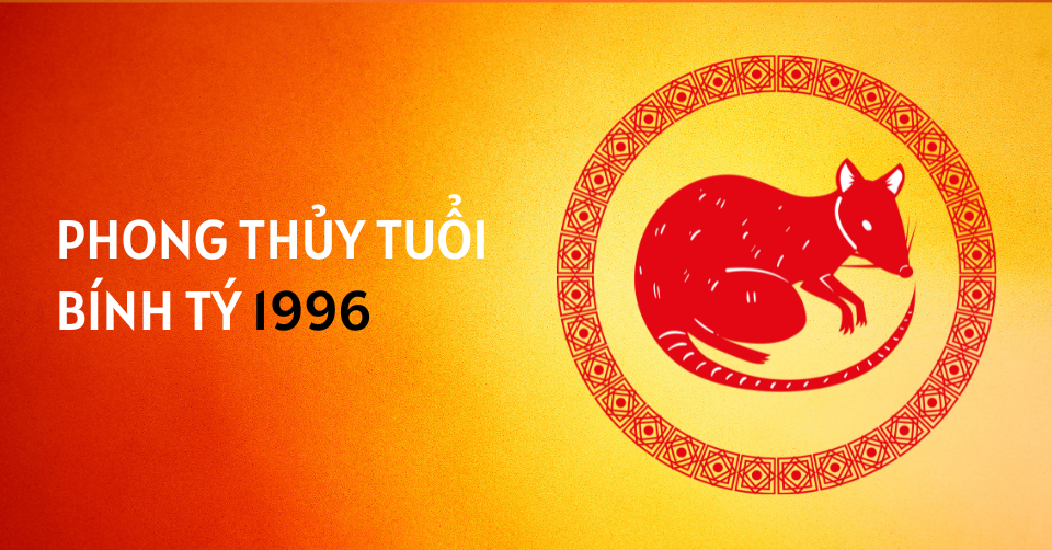 Phong thủy nam Bính Tý 1996