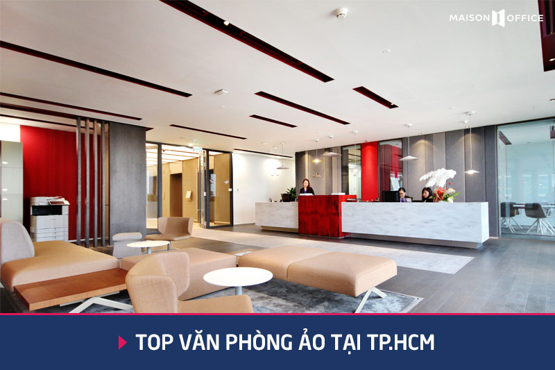 Top 10+ Văn Phòng Ảo giá tốt tại TP. HCM (Quận 1; Quận 3;...) - Maison Office