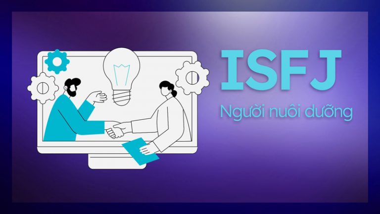 ISFJ là gì? Đặc điểm nhóm tính cách ISFJ và công việc phù hợp