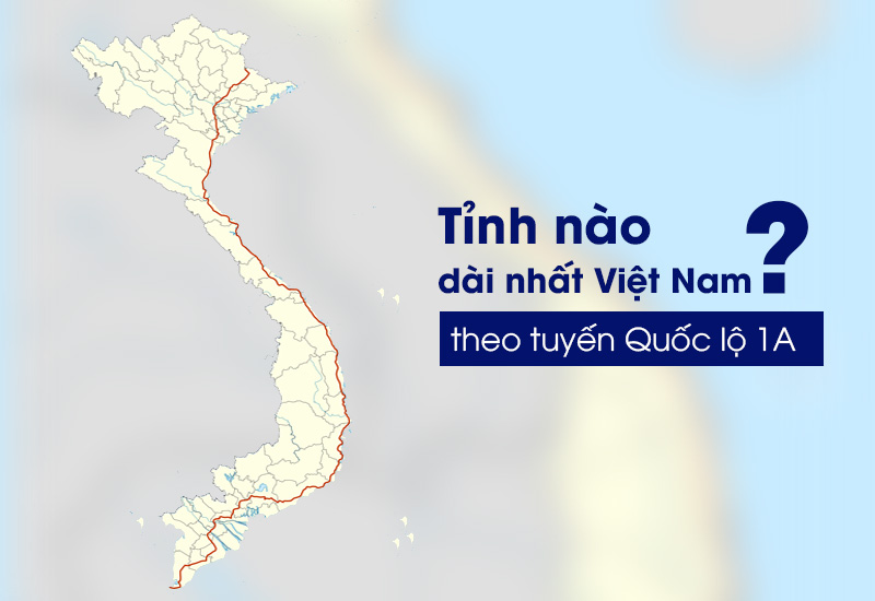Tỉnh nào dài nhất Việt Nam tính theo tuyến quốc lộ 1A