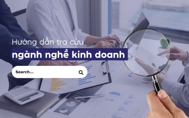 Tổng hợp các cách tra cứu ngành nghề kinh doanh của doanh nghiệp