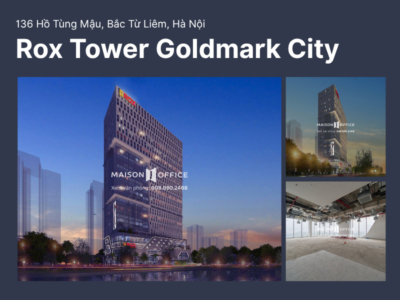 Rox Tower Goldmark City là văn phòng hạng A tại trung tâm mới phía Tây Hà Nội