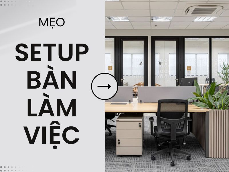 Mẹo Setup bàn làm việc văn phòng tối giản, đẹp & năng suất