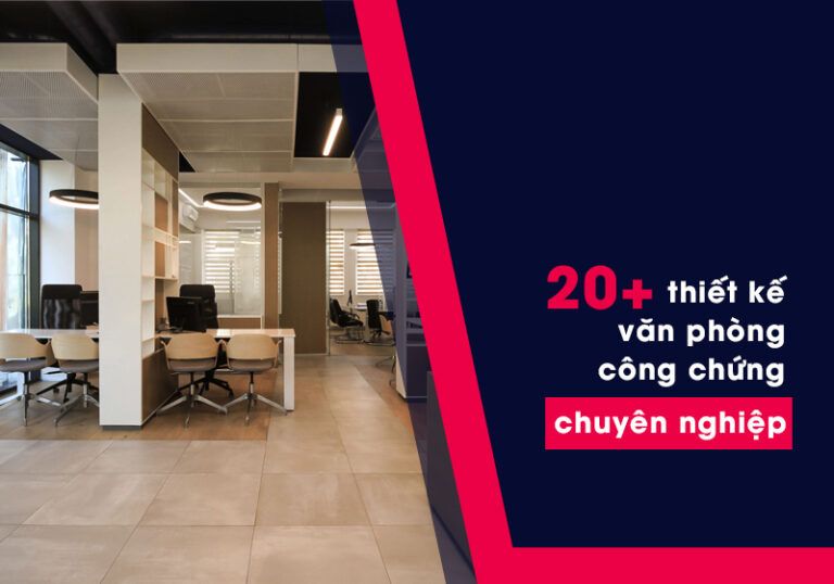 20+ Mẫu thiết kế văn phòng công chứng uy tín, chuyên nghiệp