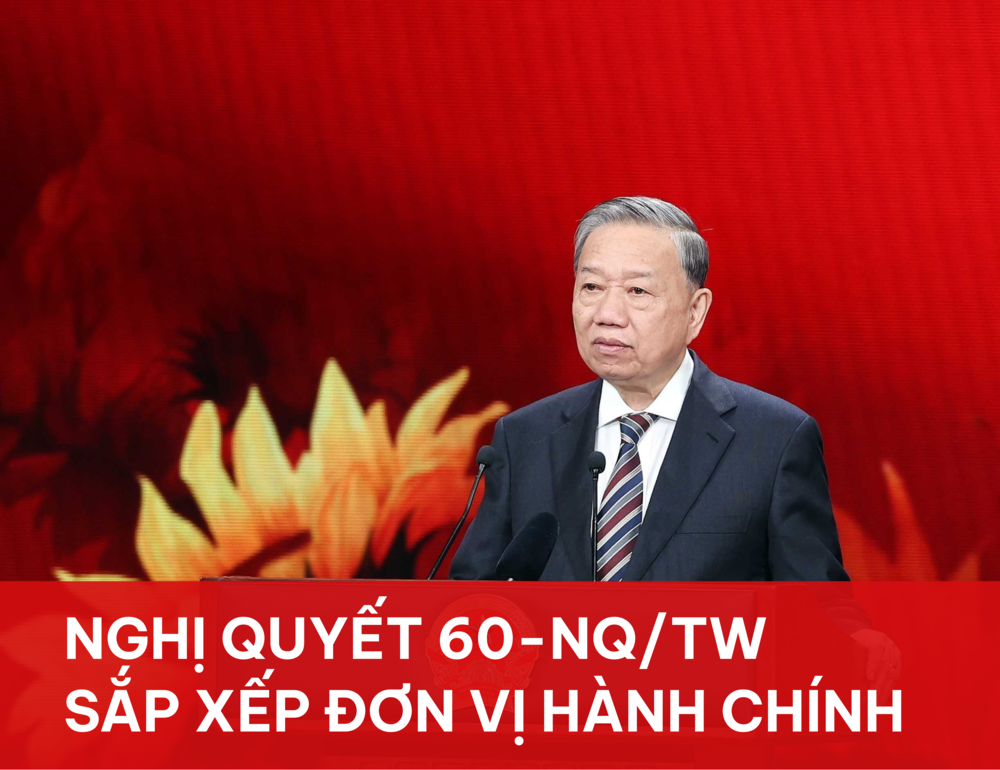 Ban hành Nghị quyết 60-NQ/TW sắp xếp lại các đơn vị hành chính không đạt yêu cầu
